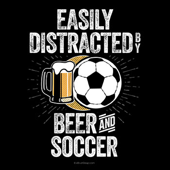 easily distracted by beer and soccer