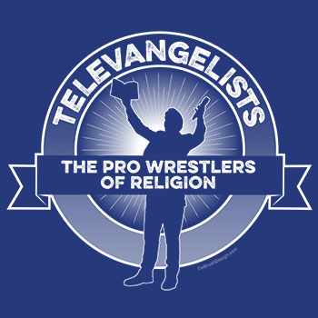Televangelists - The Pro Wrestlers of Religion