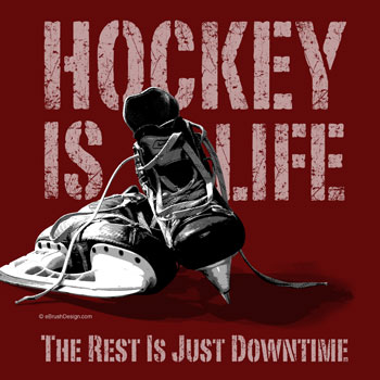 Hockey Is Life. The Rest Is Just Downtime