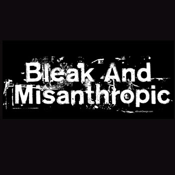 Bleak and Misanthropic