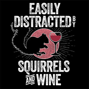 Easily Distracted by Squirrels and Wine