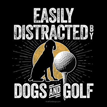 easily distracted by dogs and golf