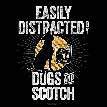 easily distraacted by dogs and scotch