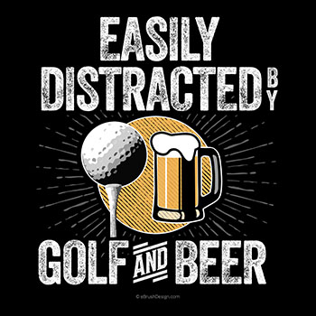 easily distracted by golf and beer
