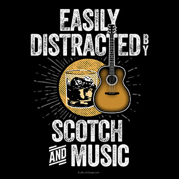 easily distracted by scotch and music