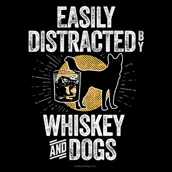easily distracted by whiskey and dogs