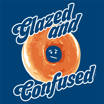 glazed and confused