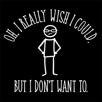 I don't want to