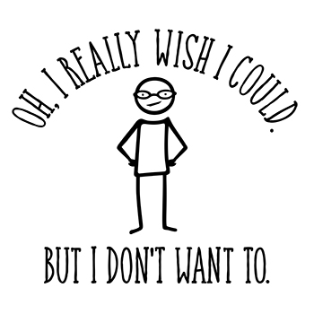 I don't want to
