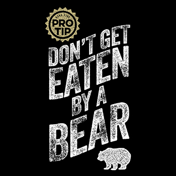 pro tip: don't get eaten by a bear