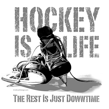 Hockey Is Life. The Rest Is Just Downtime