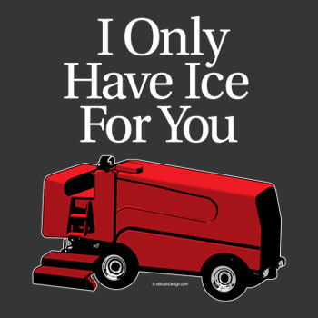 I Only Have Ice For You Hockey