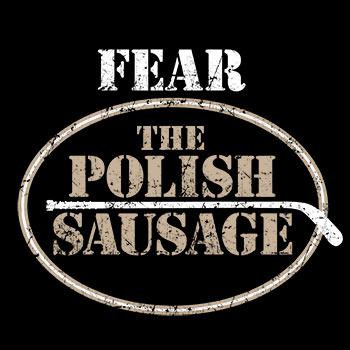 Fear the Polish Sausage