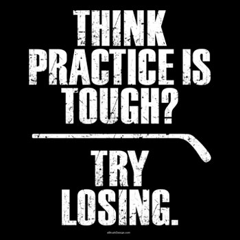 Think Practice is Tough? Try Losing