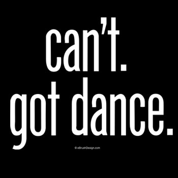 can't got dance