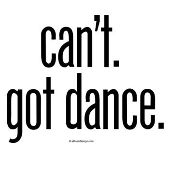 can't got dance