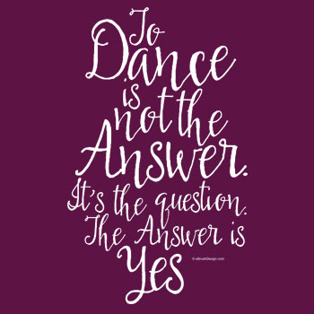 dance is not the answer