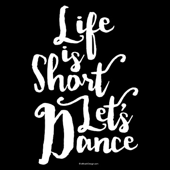 life is short let's dance